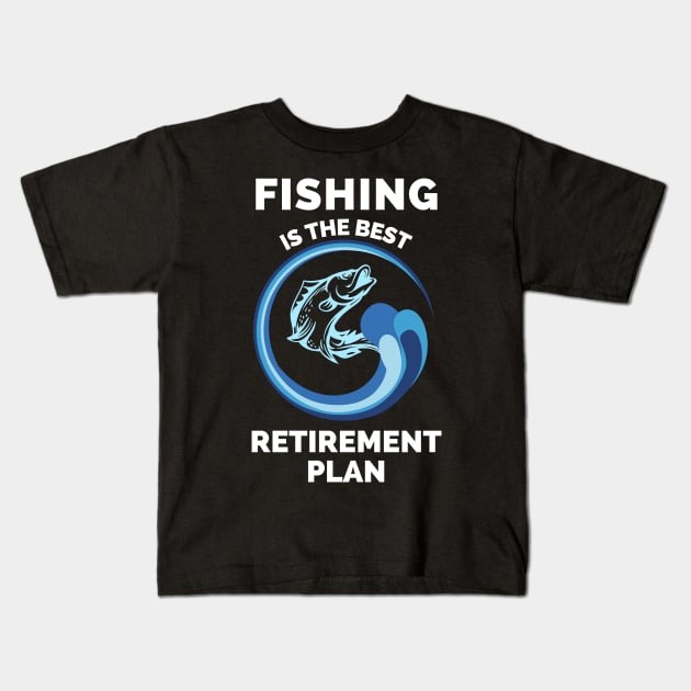 Fishing The Best Retirement Plan - Gift Ideas For Fishing, Adventure and Nature Lovers - Gift For Boys, Girls, Dad, Mom, Friend, Fishing Lovers - Fishing Lover Funny Kids T-Shirt by Famgift